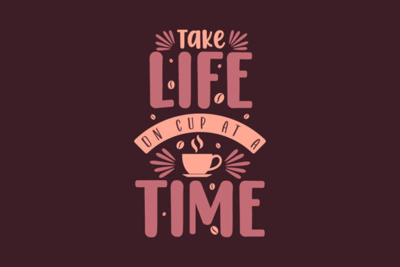 Take Life on Cup at a Time
